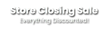 Store Closing Sale Everything Discounted!